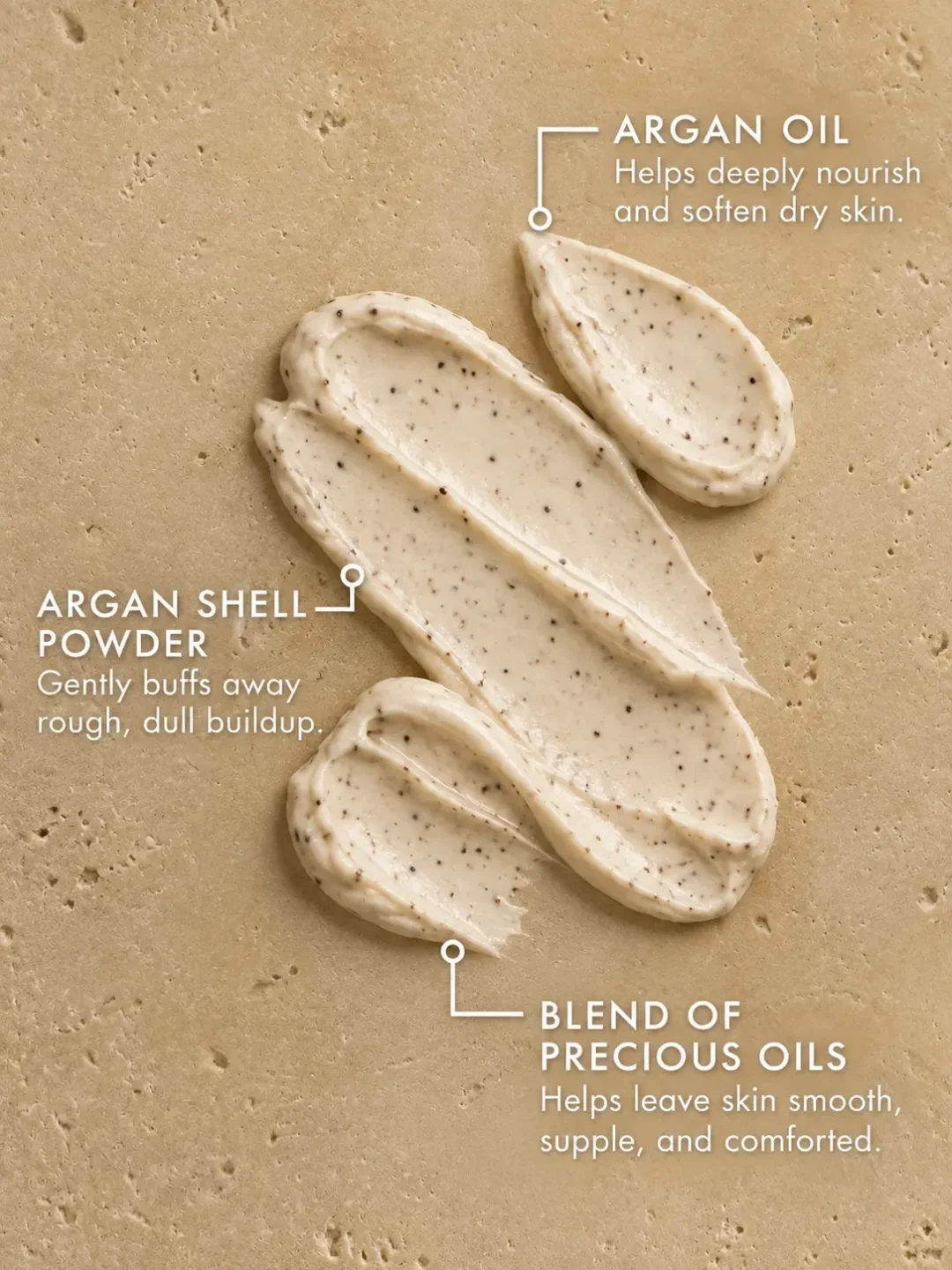 Argan scrub ingredients and creamy exfoliating texture for dry skin, hydration and nourishment Argan scrub ingredients and creamy exfoliating texture for dry skin, hydration and nourishment